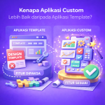 Kenapa Aplikasi Custom Lebih Baik daripada Aplikasi Template?