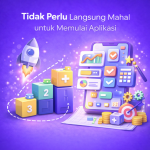 Tidak Perlu Langsung Mahal untuk Memulai Aplikasi